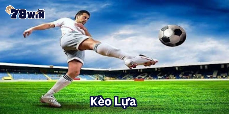 Cách nhận biết Kèo Lựa