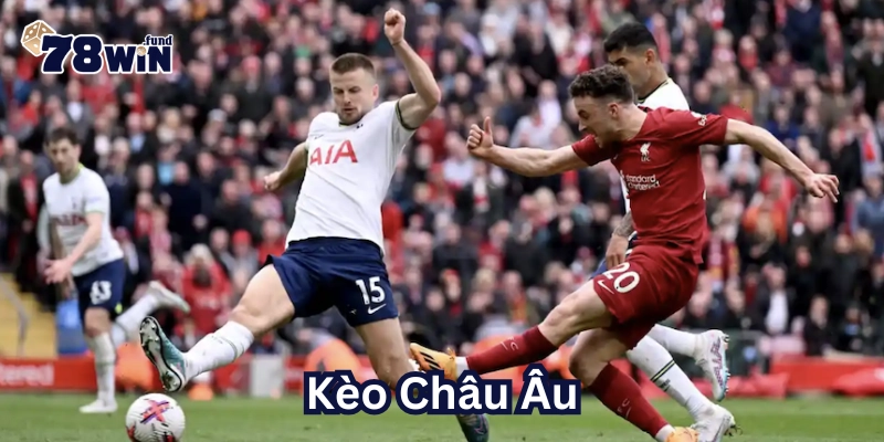 Kèo Châu Âu có gì quan trọng