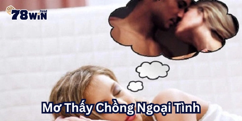 Mơ Thấy Chồng Ngoại Tình đánh số mấy?