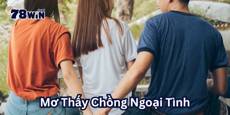 Mơ Thấy Chồng Ngoại Tình là gì?
